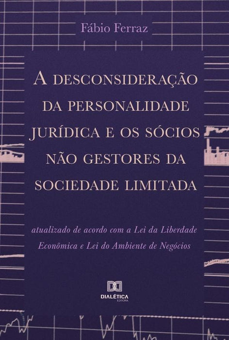 A desconsideração da personalidade jurídica e os sócios não gestores da sociedade limitada | Fabio Ferraz