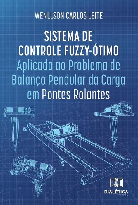 Sistema de Controle Fuzzy-Ótimo Aplicado ao Problema de Balanço Pendular da Carga em Pontes Rolantes | Wenllson Carlos Leite