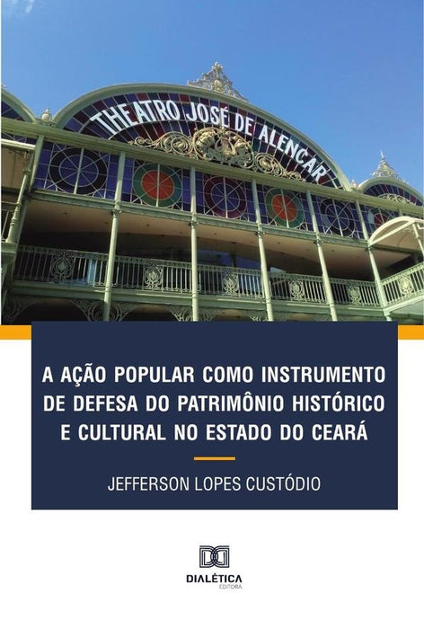 A ação popular como instrumento de defesa do patrimônio histórico e cultural no Estado do Ceará | Jefferson Lopes Custódio