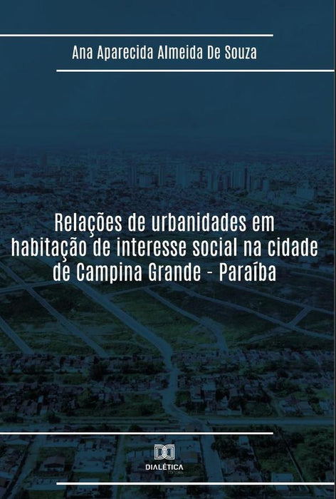 Relações de urbanidades em habitação de interesse social na cidade de Campina Grande - Paraíba | Ana Aparecida Almeida de Souza