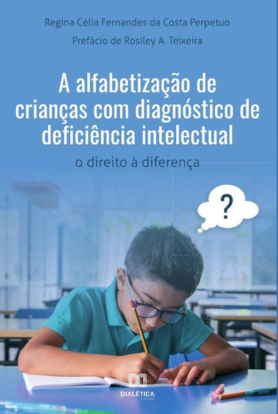 A alfabetização de crianças com diagnóstico de deficiência intelectual | Regina Célia Fernandes Perpetuo