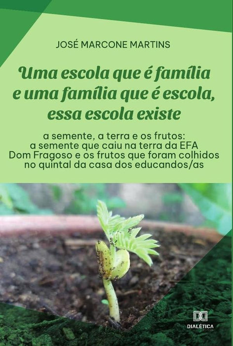 Uma escola que é família e uma família que é escola, essa escola existe: a semente, a terra e os fru | José Marcone Martins