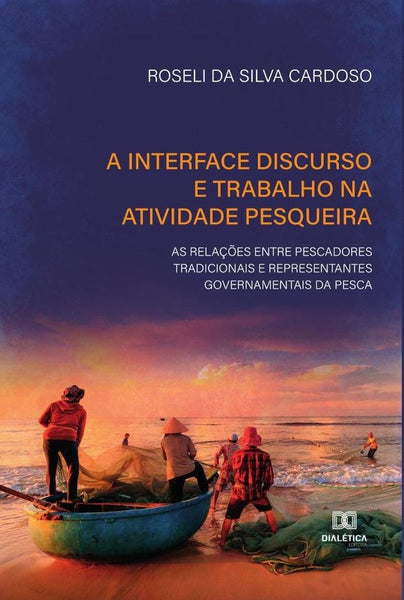 A interface discurso e trabalho na atividade pesqueira | Roseli da Silva Cardoso