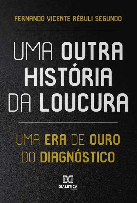 Uma Outra História da Loucura | Fernando Vicente Rébuli Segundo