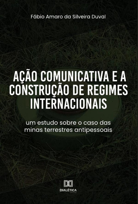 Ação Comunicativa e a Construção de Regimes Internacionais | Fábio Amaro da Silveira Duval