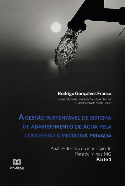 A gestão sustentável de sistema de abastecimento de água pela concessão à iniciativa privada | Rodrigo Gonçalves Franco