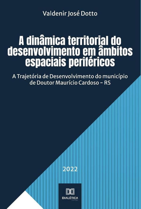 A dinâmica territorial do desenvolvimento em âmbitos espaciais periféricos | Valdenir José Dotto