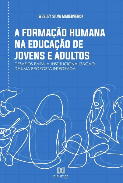 A formação humana na Educação de Jovens e Adultos | Wesley Silva Mauerverck