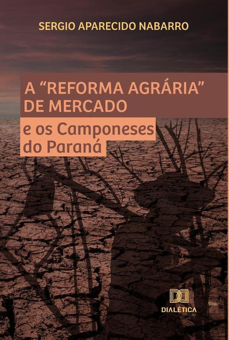 A Reforma Agrária de Mercado e os Camponeses do Paraná | Sergio Aparecido Nabarro