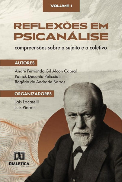 Reflexões em Psicanálise: compreensões sobre o sujeito e o coletivo | Luís Pierott