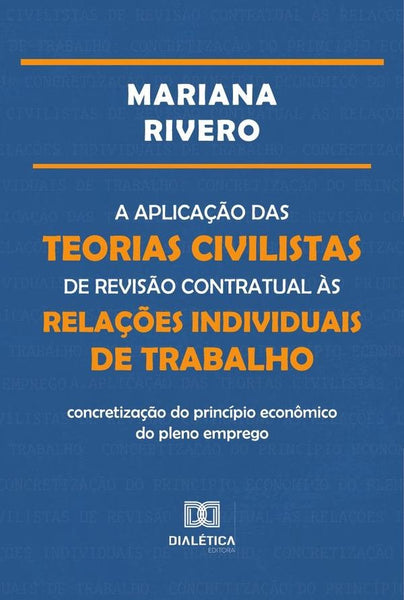 A aplicação das teorias civilistas de revisão contratual às relações individuais de trabalho | Mariana Rivero Araujo Silva