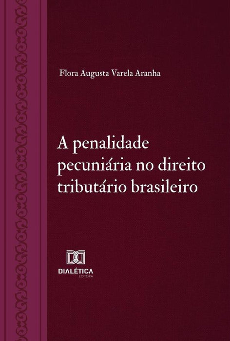 A penalidade pecuniária no direito tributário brasileiro | Flora Augusta Varela Aranha