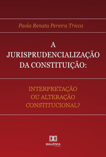 A Jurisprudencialização da Constituição | Paola Renata Pereira Tricca