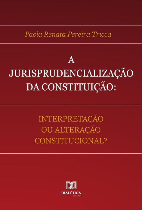 A Jurisprudencialização da Constituição | Paola Renata Pereira Tricca