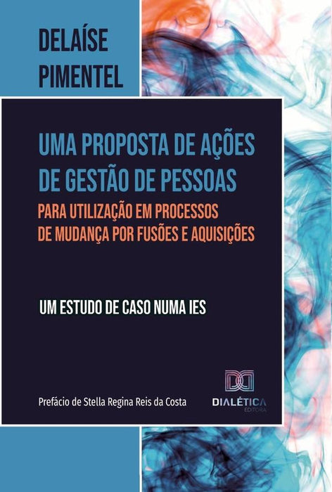 Uma proposta de ações de gestão de pessoas para utilização em processos de mudança por fusões e aqui | Delaíse Pimentel