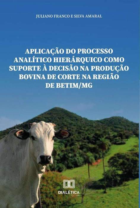 Aplicação do processo analítico hierárquico como suporte à decisão na produção bovina de corte na re | Juliano Franco e Silva Amaral