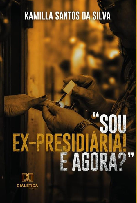 Sou ex-presidiária! E agora? | Kamilla Santos da Silva