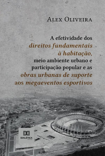 A efetividade dos direitos fundamentais à habitação, meio ambiente urbano e participação popular e a | Alex Oliveira