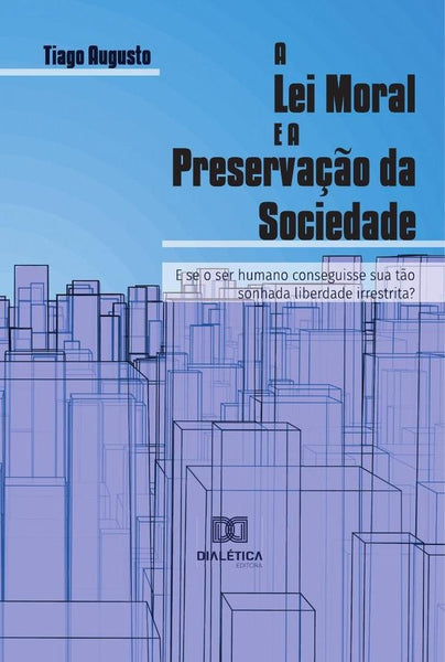 A Lei Moral e a Preservação da Sociedade | Tiago Augusto Silva