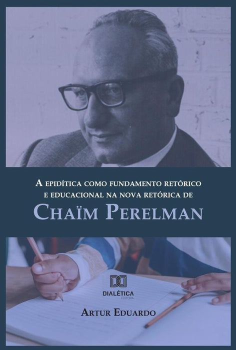 A epidítica como fundamento retórico e educacional na nova retórica de Chaïm Perelman | Artur Eduardo