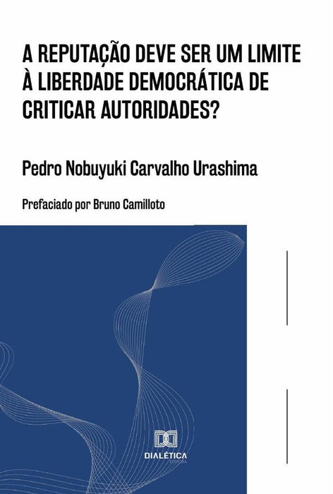 A reputação deve ser um limite à liberdade democrática de criticar autoridades? | Pedro Nobuyuki Carvalho Urashima