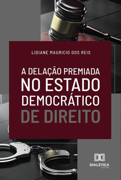 A delação premiada no Estado Democrático de Direito | Lidiane Mauricio dos Reis