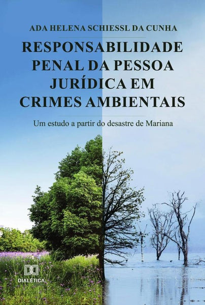 Responsabilidade Penal da Pessoa Jurídica em Crimes Ambientais | Ada Helena Schiessl da Cunha