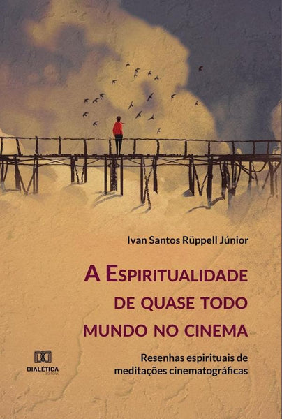 A Espiritualidade de quase todo mundo no cinema | Ivan Santos Rüppell Júnior