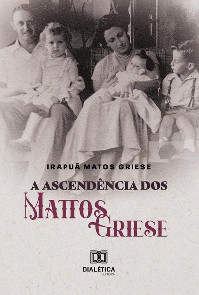 A Ascendência dos Mattos Griese | Irapuã Matos Griese