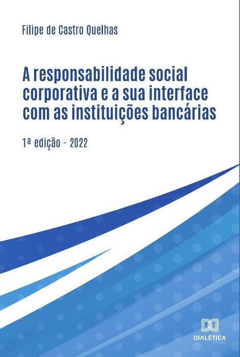 A responsabilidade social corporativa e a sua interface com as instituições bancárias | Filipe de Castro Quelhas