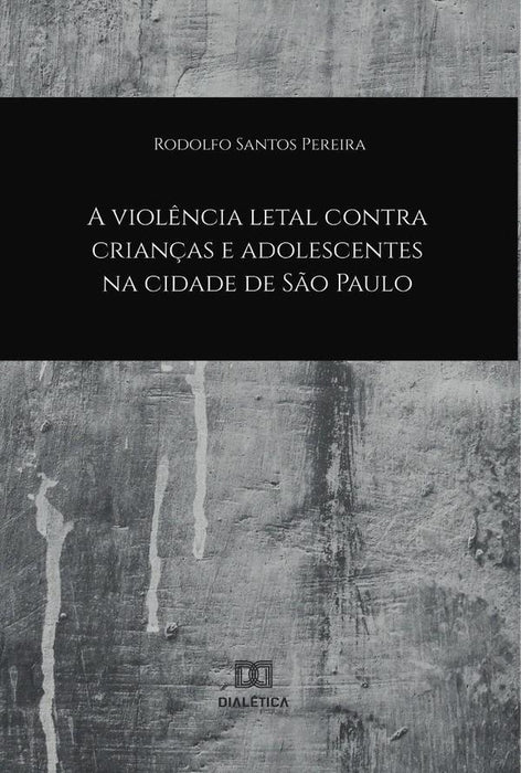 A Violência Letal contra Crianças e Adolescentes na Cidade de São Paulo | Rodolfo Santos Pereira