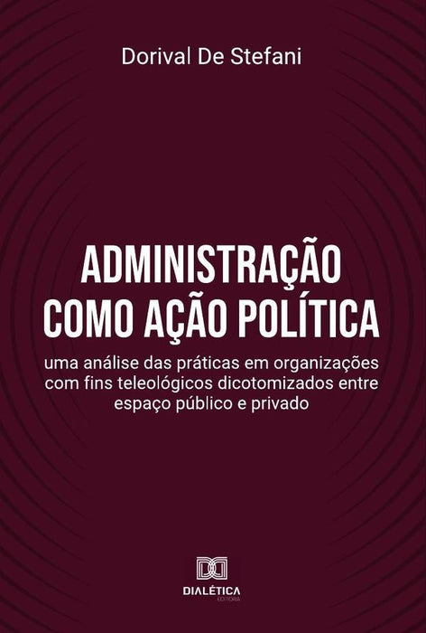 Administração como ação política | Dorival De Stefani