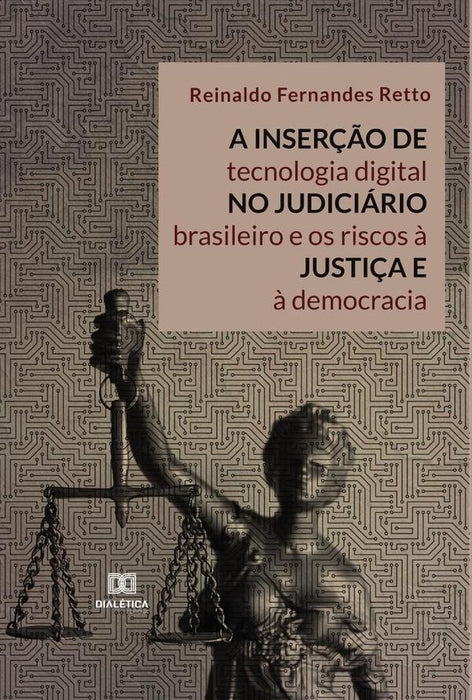 A inserção de tecnologia digital no Judiciário brasileiro e os riscos à justiça e à democracia | Reinaldo Fernandes Retto