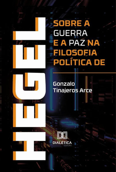 Sobre a guerra e a paz na filosofia política de Hegel | Gonzalo Tinajeros Arce