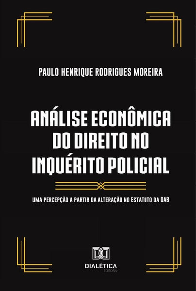 Análise econômica do direito no inquérito policial | Paulo Henrique Rodrigues Moreira