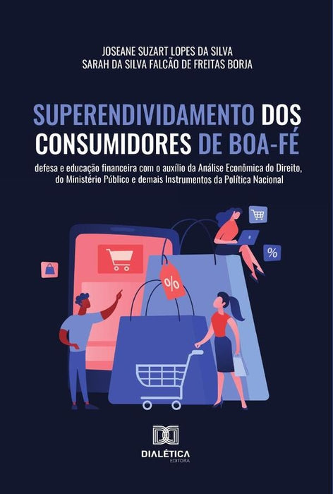 Superendividamento dos Consumidores de Boa-Fé | Joseane Suzart Lopes da Silva