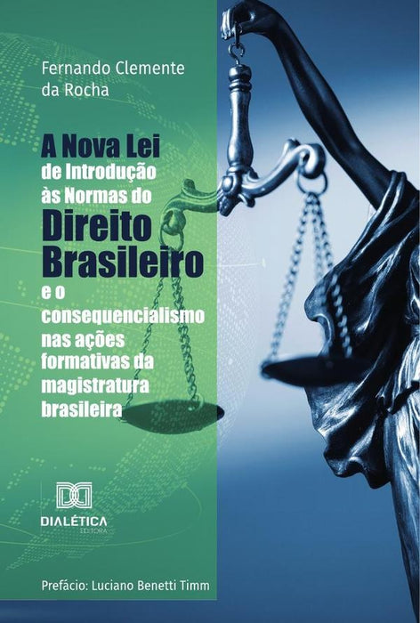 A Nova Lei de Introdução às Normas do Direito Brasileiro e o consequencialismo nas ações formativas  | Clemente da Rocha, Rocha