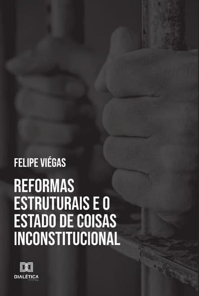 Reformas estruturais e o estado de coisas inconstitucional | Felipe Viégas