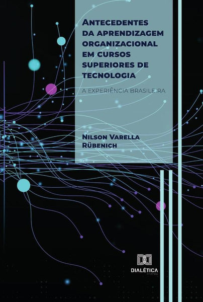 Antecedentes da aprendizagem organizacional em cursos superiores de tecnologia | Nilson Varella Rübenich