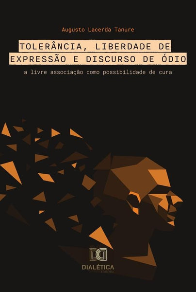 Tolerância, Liberdade de Expressão e Discurso de Ódio | Augusto Lacerda Tanure