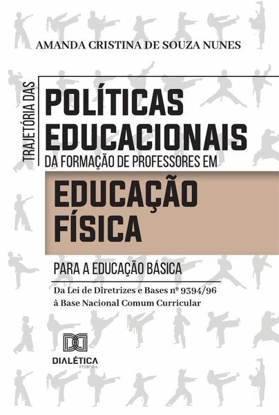 Trajetória das políticas educacionais da formação de professores em Educação Física para a Educação  | Cristina de Souza Nunes, Souza