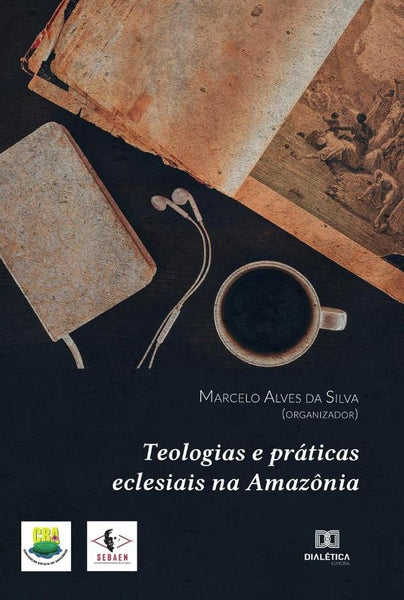 Teologias e práticas eclesiais na Amazônia | Marcelo Alves da Silva