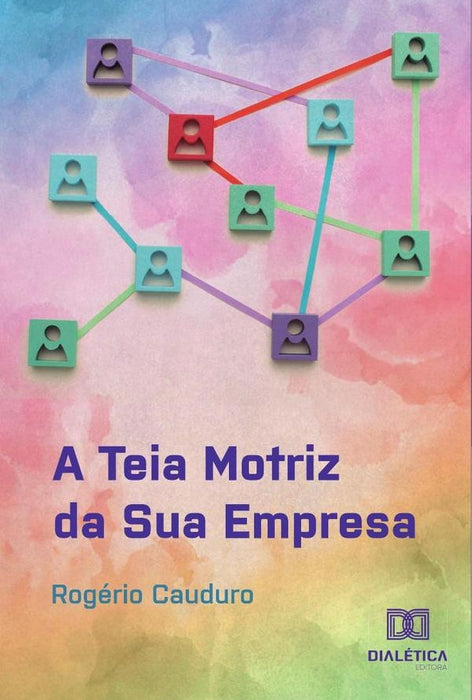 A Teia Motriz da Sua Empresa | Rogério Cauduro