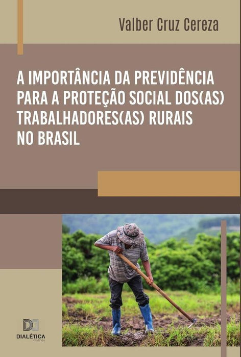 A importância da previdência para a proteção social dos(as) trabalhadores(as) rurais no Brasil | Valber Cruz Cereza