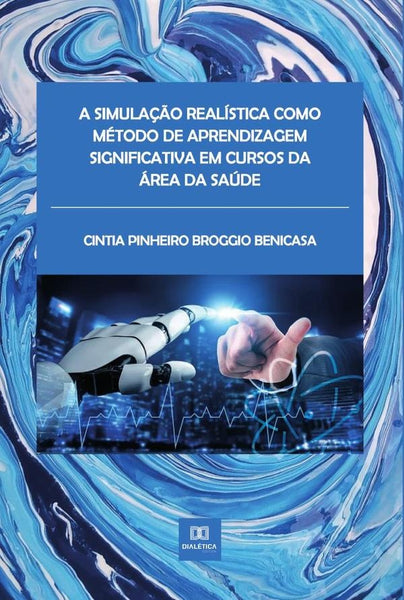 A simulação realística como método de aprendizagem significativa em cursos da área da saúde | Cintia Pinheiro Broggio Benicasa