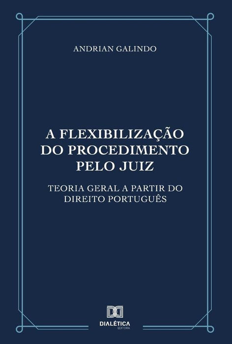 A flexibilização do procedimento pelo juiz | Andrian Galindo