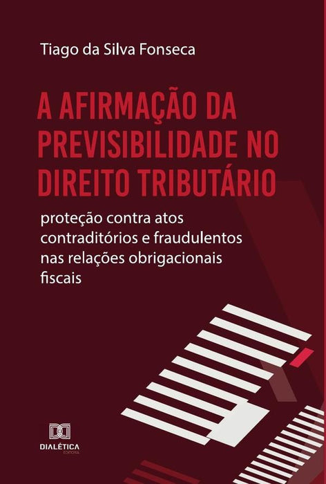 A afirmação da Previsibilidade no Direito Tributário | Tiago da Silva Fonseca