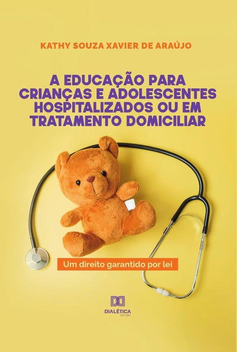 A educação para crianças e adolescentes hospitalizados ou em tratamento domiciliar | Kathy Souza Xavier de Araújo