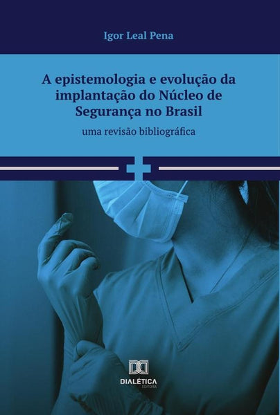 A epistemologia e evolução da implantação do núcleo de segurança no brasil | Igor Leal Pena