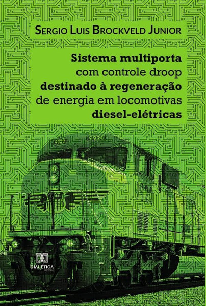 Sistema multiporta com controle droop destinado à regeneração de energia em locomotivas diesel-elétr | Sergio Luis Brockveld Junior